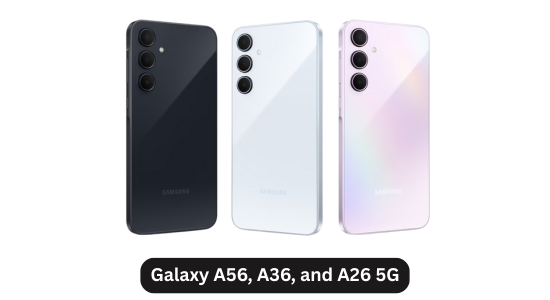 Galaxy A56, A36, and A26 5G